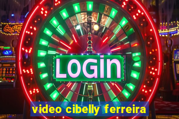 video cibelly ferreira